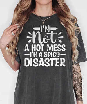 I’m Not a Hot Mess I’m a Spicy Disaster – Momlife Graphic Tee / Sweatshirt - Woven Mama