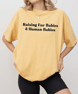 Raising Fur Babies & Human Babies Comfort Colors® T-Shirt – Pet & Mom Life Shirt - Woven Mama
