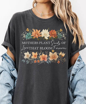 Mothers Plant Seeds of Love That Bloom Forever Floral Comfort Colors® Tee or Sweatshirt - Woven Mama