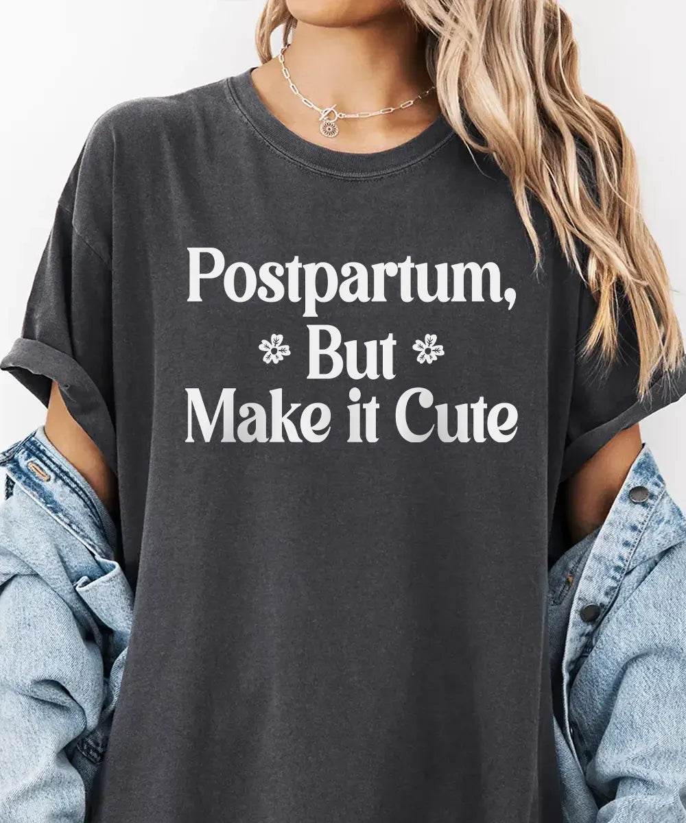 Postpartum But Make It Cute Shirt – Trendy New Mom Tee or Sweatshirt - Woven Mama