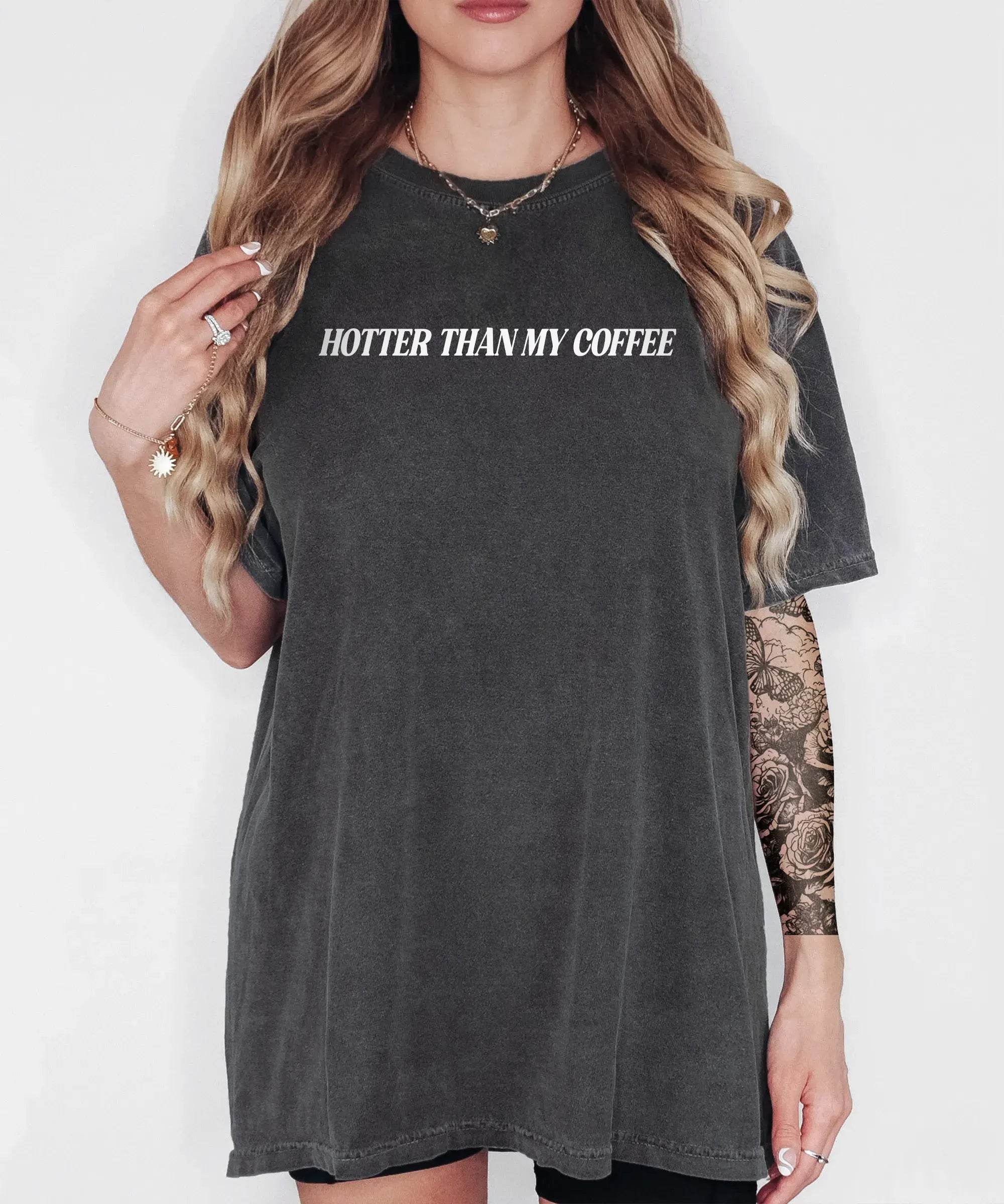 Hotter Than My Coffee T-Shirt – Comfort Colors Funny Mom Tee - Woven Mama