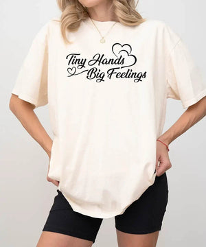 Tiny Hands Big Feelings Mom Shirt – New Mom Comfort Colors® Tee or Sweatshirt - Woven Mama