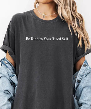 Be Kind to Your Tired Self Comfort Colors® T-Shirt or Crewneck Sweatshirt - Woven Mama