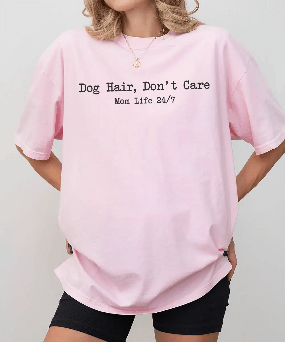 Dog Hair Don’t Care Comfort Colors® T-Shirt – Funny Dog Mom Life 24/7 Shirt - Woven Mama