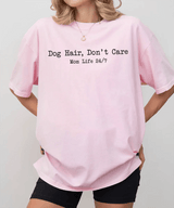 Dog Hair Don’t Care Comfort Colors® T-Shirt – Funny Dog Mom Life 24/7 Shirt - Woven Mama