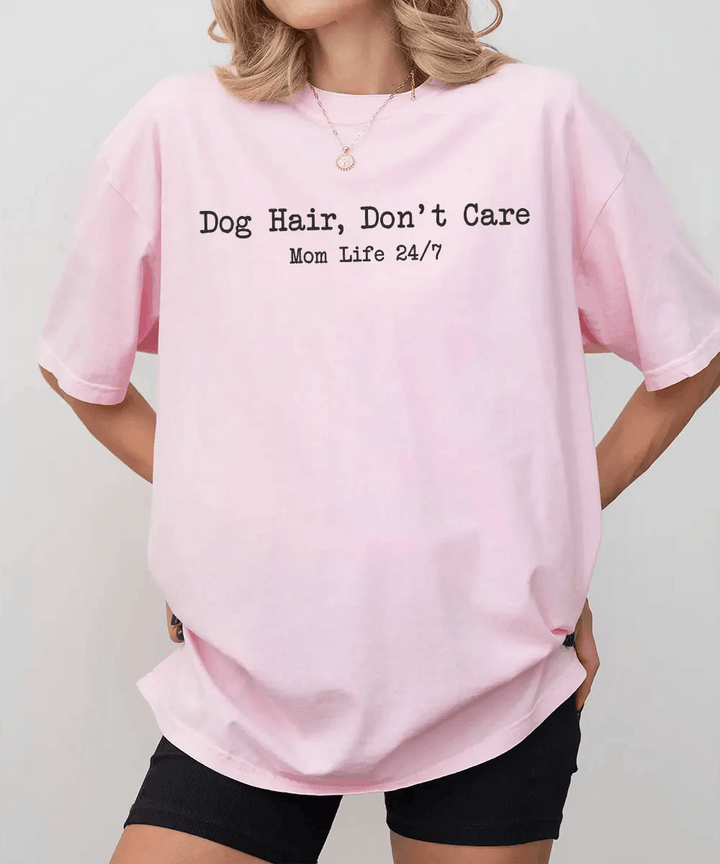 Dog Hair Don’t Care Comfort Colors® T-Shirt – Funny Dog Mom Life 24/7 Shirt - Woven Mama