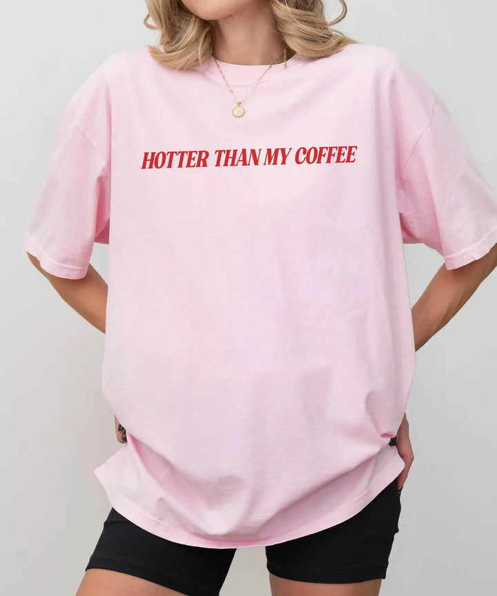 Hotter Than My Coffee T-Shirt – Comfort Colors Funny Mom Tee - Woven Mama