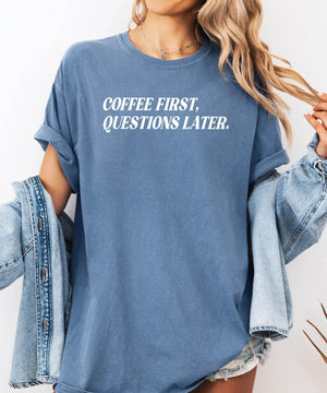 Coffee First, Questions Later T-Shirt – Funny Mom Life Comfort Colors Tee - Woven Mama