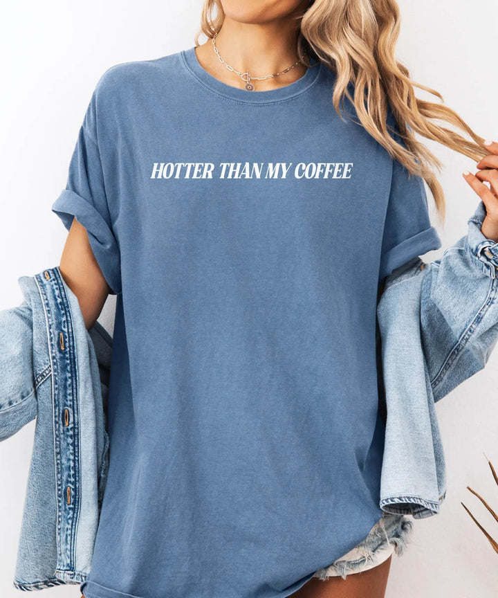 Hotter Than My Coffee T-Shirt – Comfort Colors Funny Mom Tee - Woven Mama