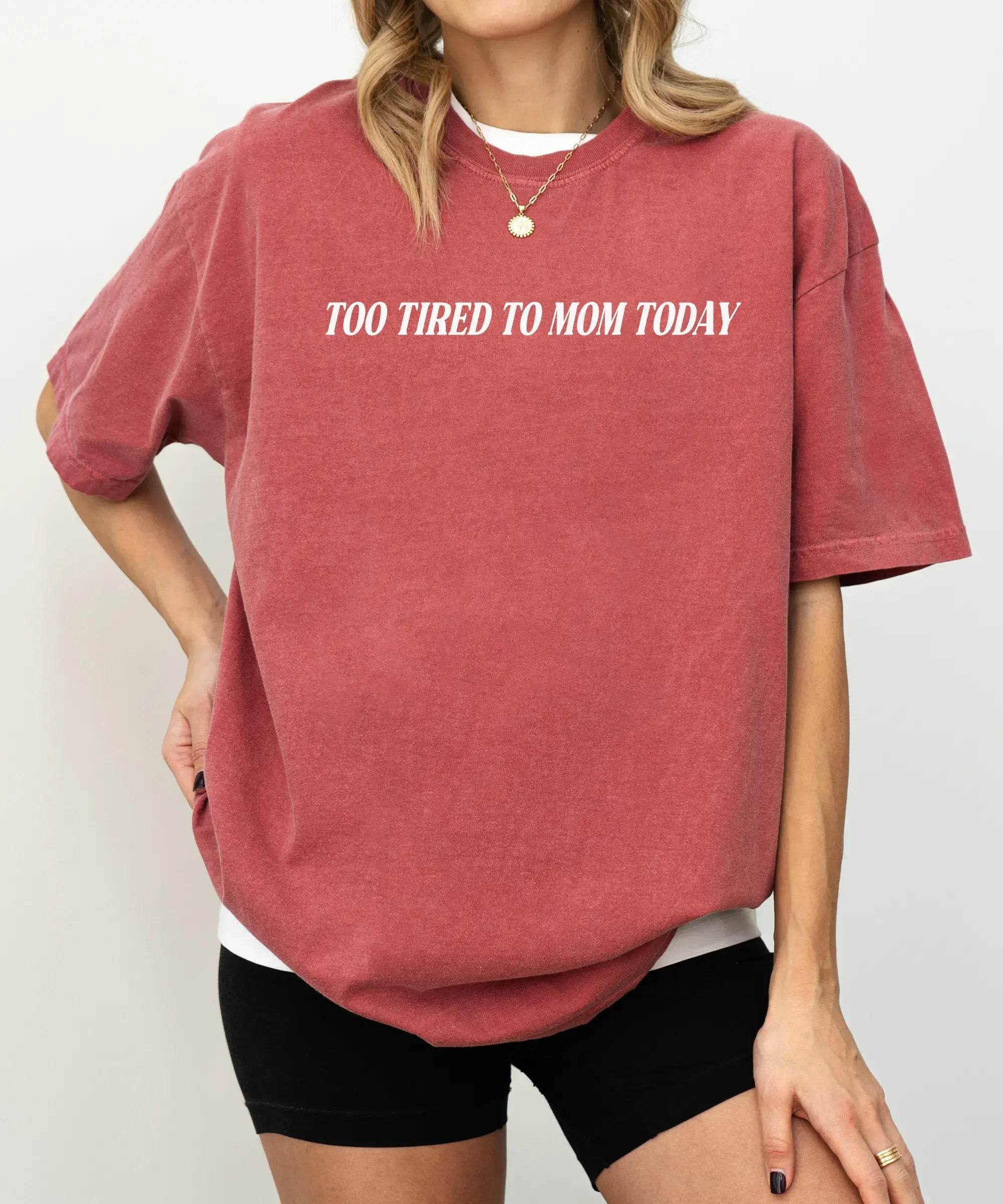 Too Tired to Mom Today T-Shirt – Funny Relatable Mom Comfort Colors Tee - Woven Mama