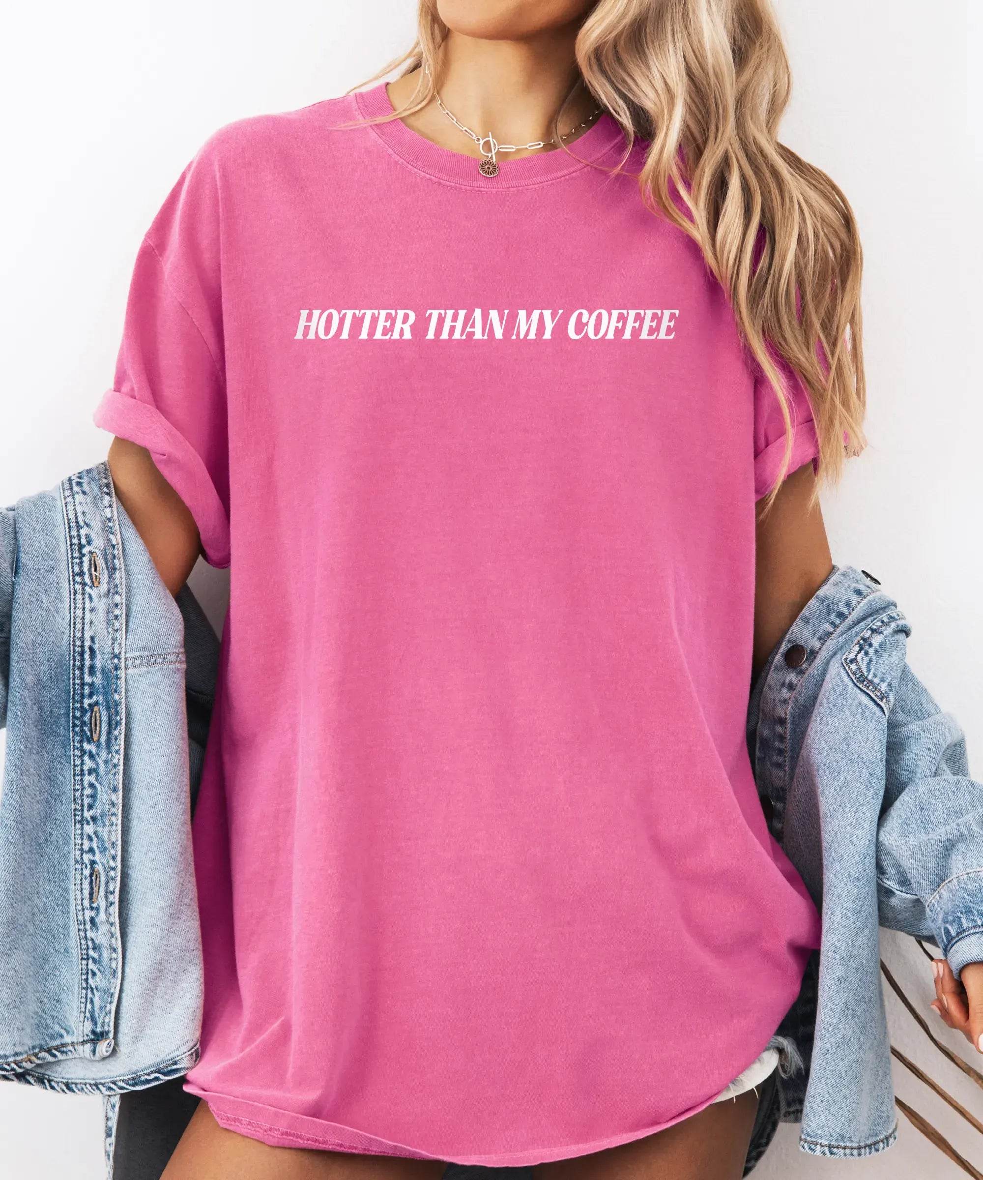 Hotter Than My Coffee T-Shirt – Comfort Colors Funny Mom Tee - Woven Mama