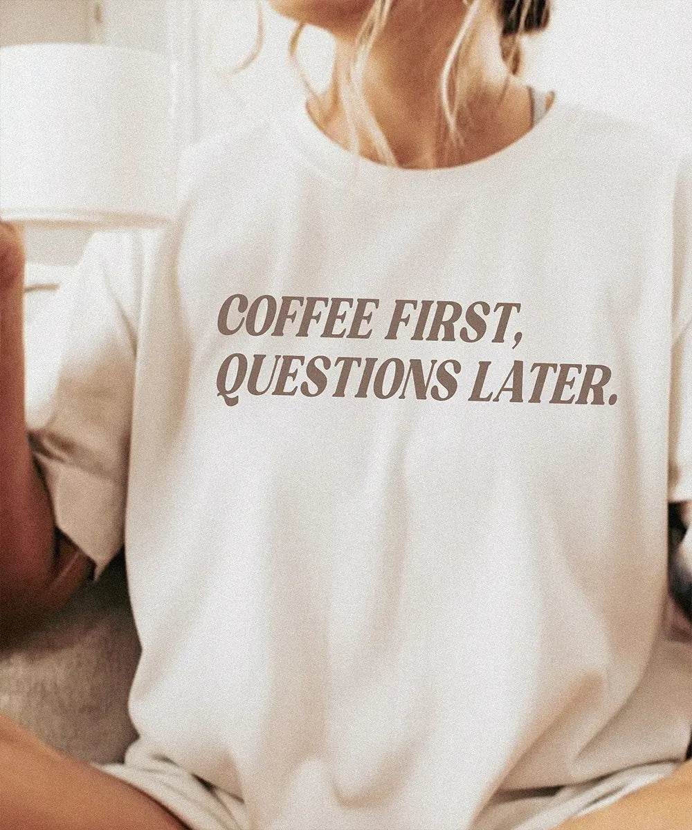Coffee First. Questions Later.