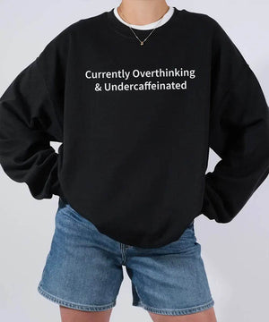 Currently Overthinking & Undercaffeinated – Minimalist Mom Tee & Sweatshirt - Woven Mama