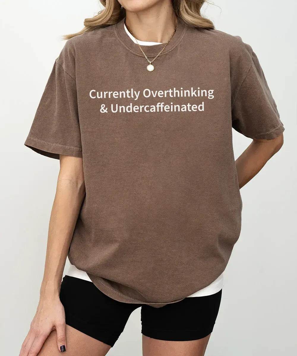 Currently Overthinking & Undercaffeinated – Minimalist Mom Tee & Sweatshirt - Woven Mama