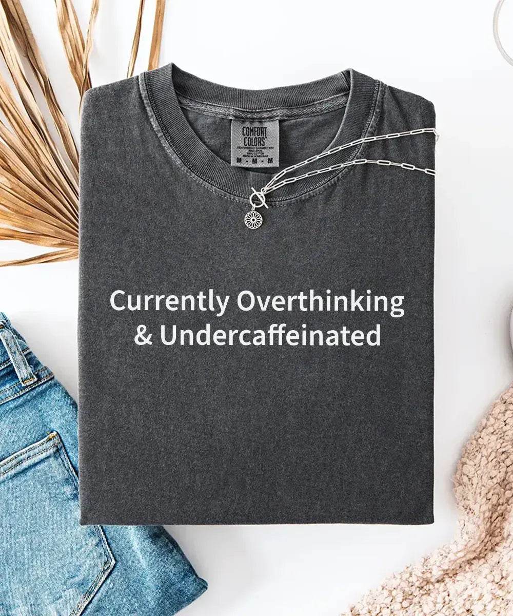 Currently Overthinking & Undercaffeinated – Minimalist Mom Tee & Sweatshirt - Woven Mama