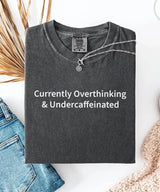 Currently Overthinking & Undercaffeinated – Minimalist Mom Tee & Sweatshirt - Woven Mama