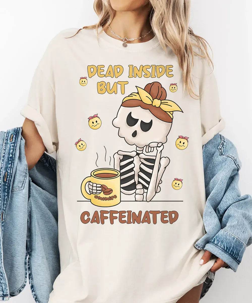 Dead Inside But Caffeinated – Funny Skeleton Mom Tee / Sweatshirt - Woven Mama
