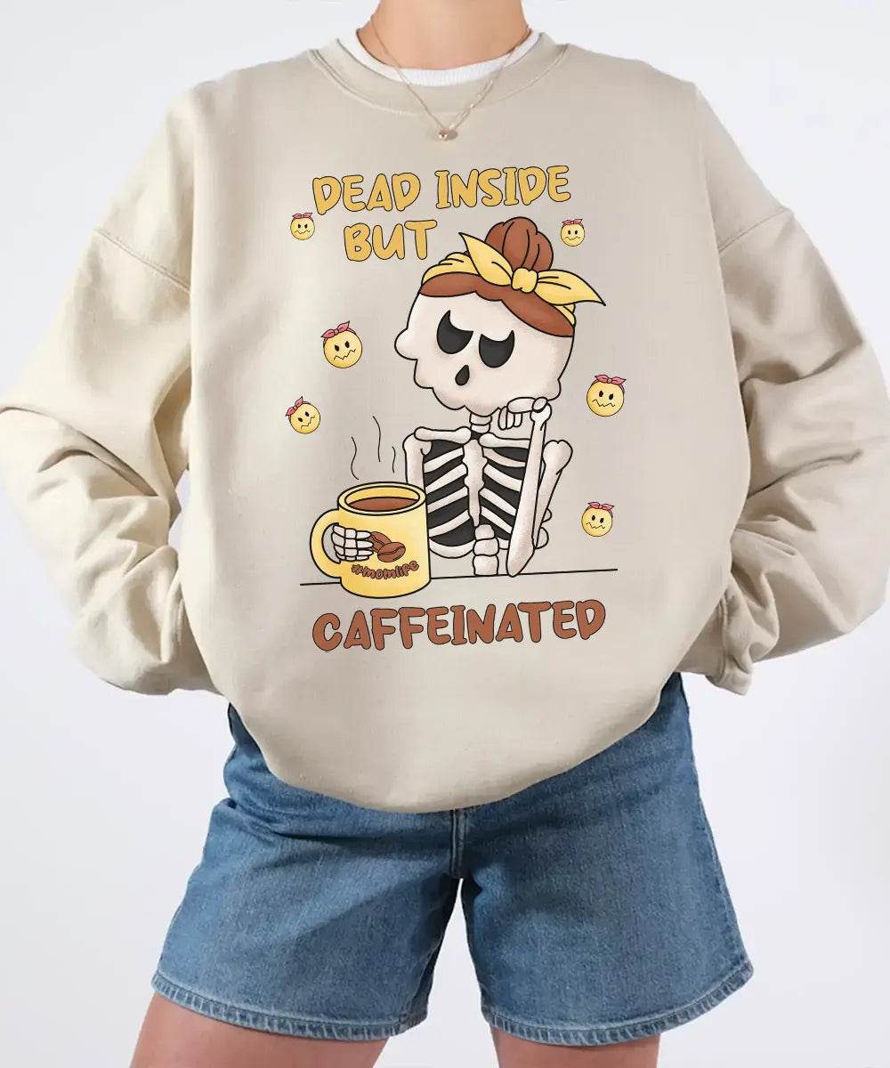 Dead Inside But Caffeinated – Funny Skeleton Mom Tee / Sweatshirt - Woven Mama