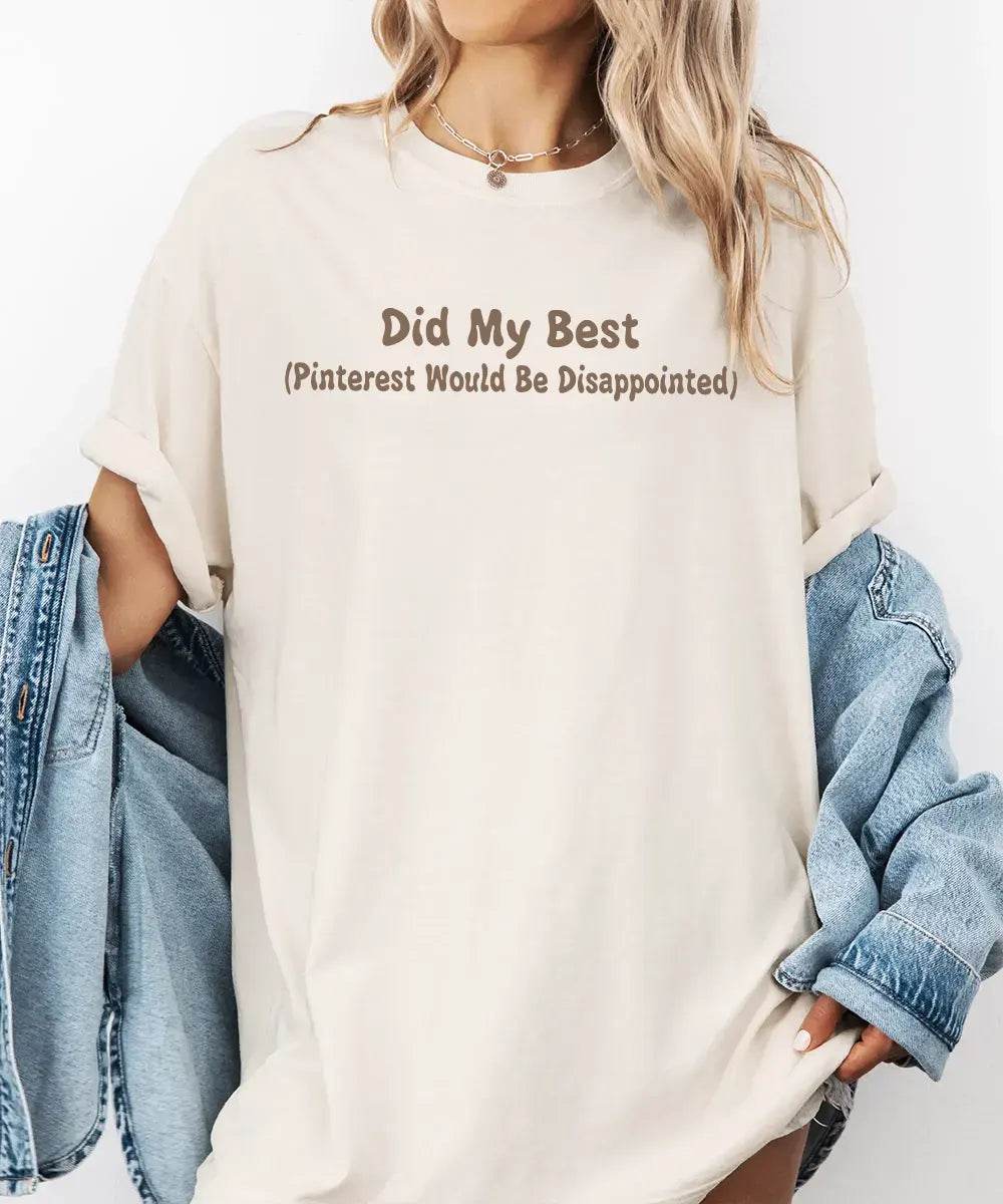 Did My Best (Pinterest Would Be Disappointed) – Funny Mom Life Tee / Sweatshirt - Woven Mama