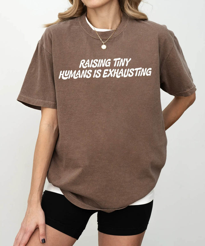 Raising Tiny Humans is Exhausting T-Shirt – Comfort Colors Funny Mom Life Tee - Woven Mama