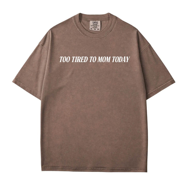 Too Tired to Mom Today T-Shirt – Funny Relatable Mom Comfort Colors Tee - Woven Mama