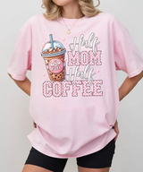 Half Mom Half Coffee Shirt – Coffee Mom Quote Comfort Colors Tee / Sweatshirt