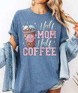 Half Mom Half Coffee Shirt – Coffee Mom Quote Comfort Colors Tee / Sweatshirt - Woven Mama