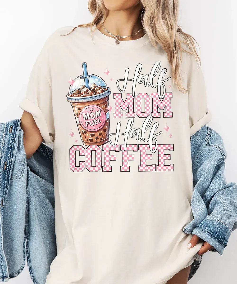 Half Mom Half Coffee Shirt – Coffee Mom Quote Comfort Colors Tee / Sweatshirt - Woven Mama