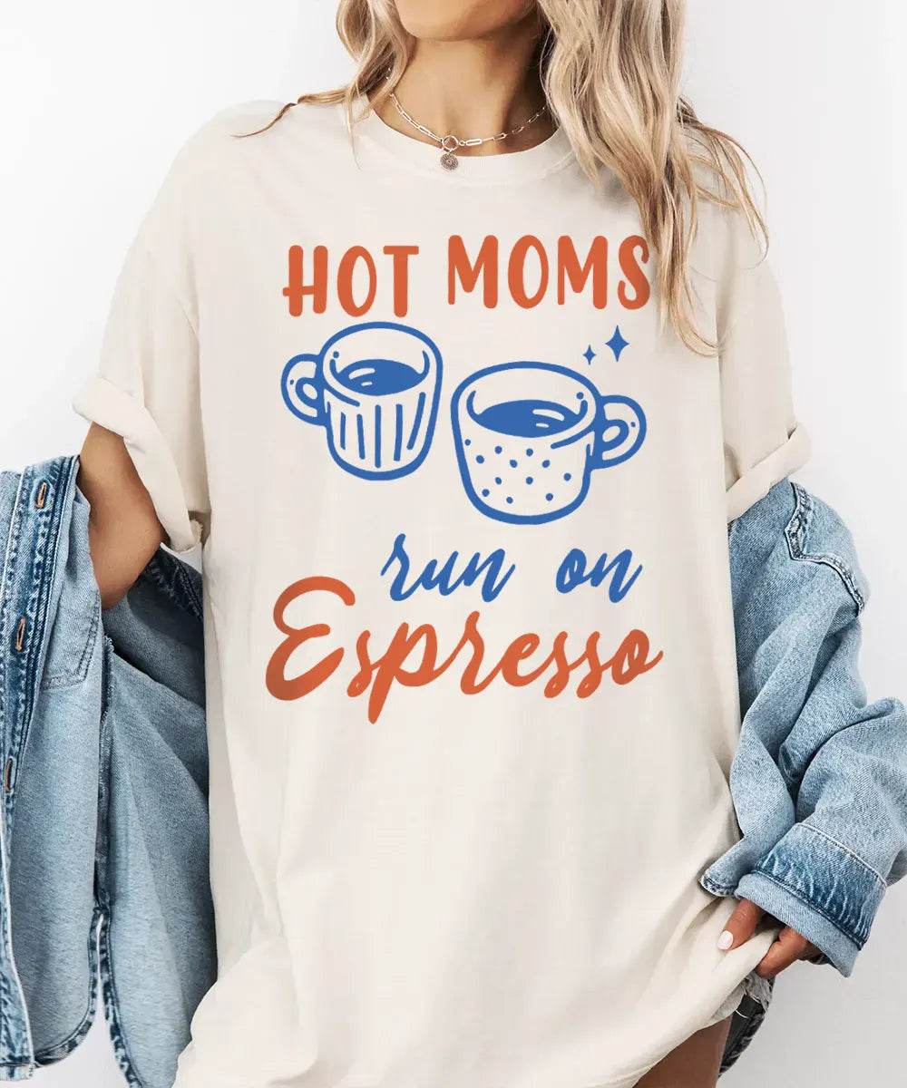 Hot Moms Run on Espresso Shirt – Funny Coffee Mom Comfort Colors® Tee / Sweatshirt - Woven Mama