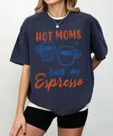 Hot Moms Run on Espresso Shirt – Funny Coffee Mom Comfort Colors® Tee / Sweatshirt - Woven Mama