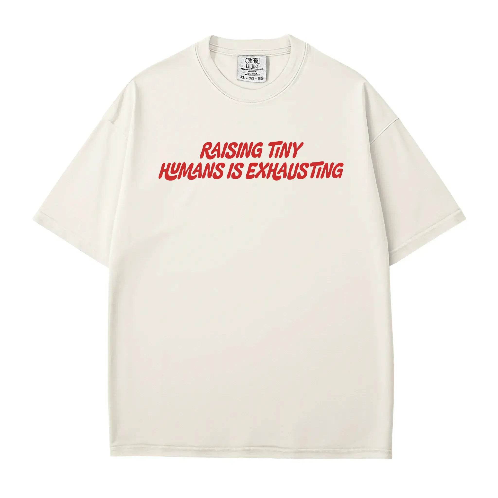 Raising Tiny Humans is Exhausting T-Shirt – Comfort Colors Funny Mom Life Tee - Woven Mama