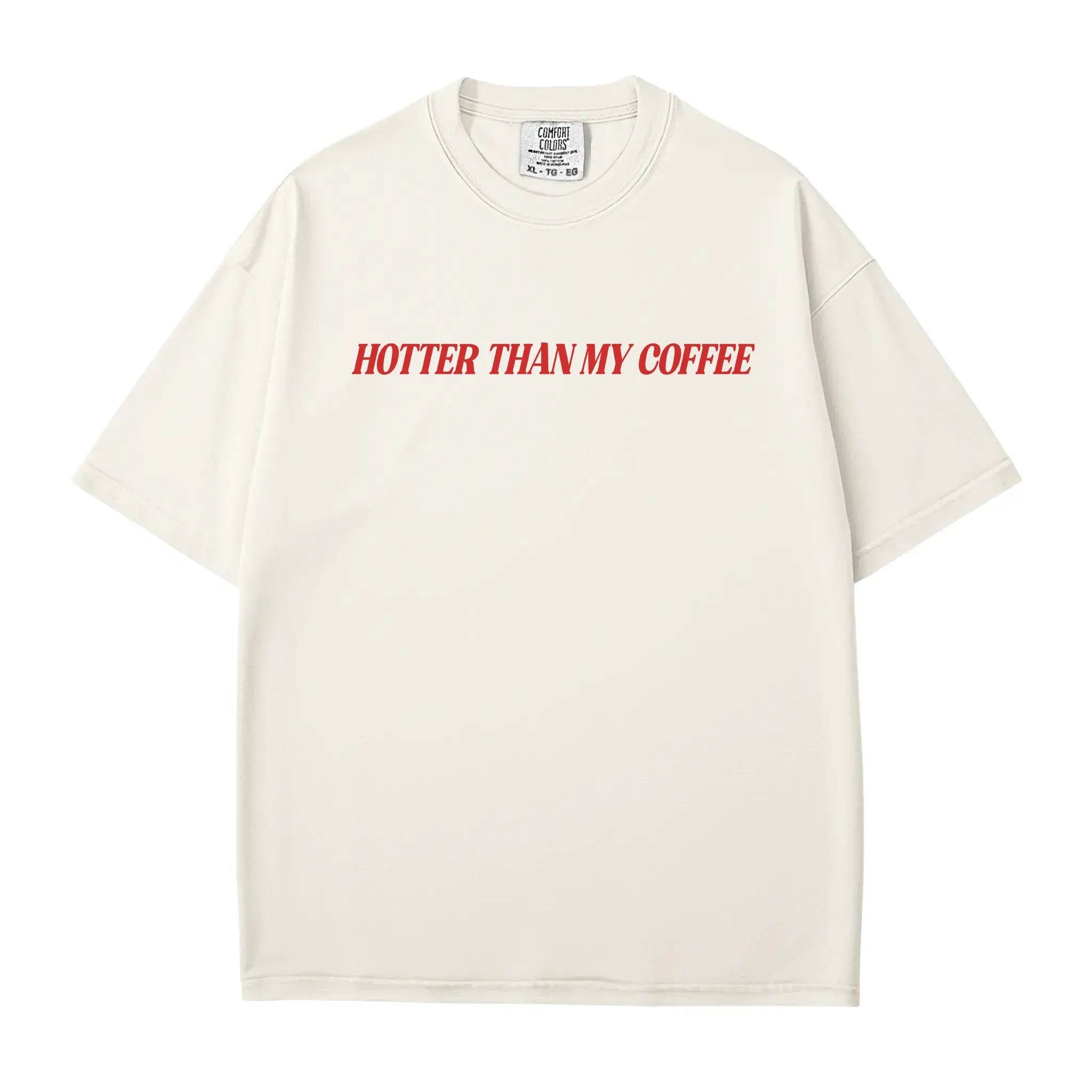 Hotter Than My Coffee T-Shirt – Comfort Colors Funny Mom Tee - Woven Mama