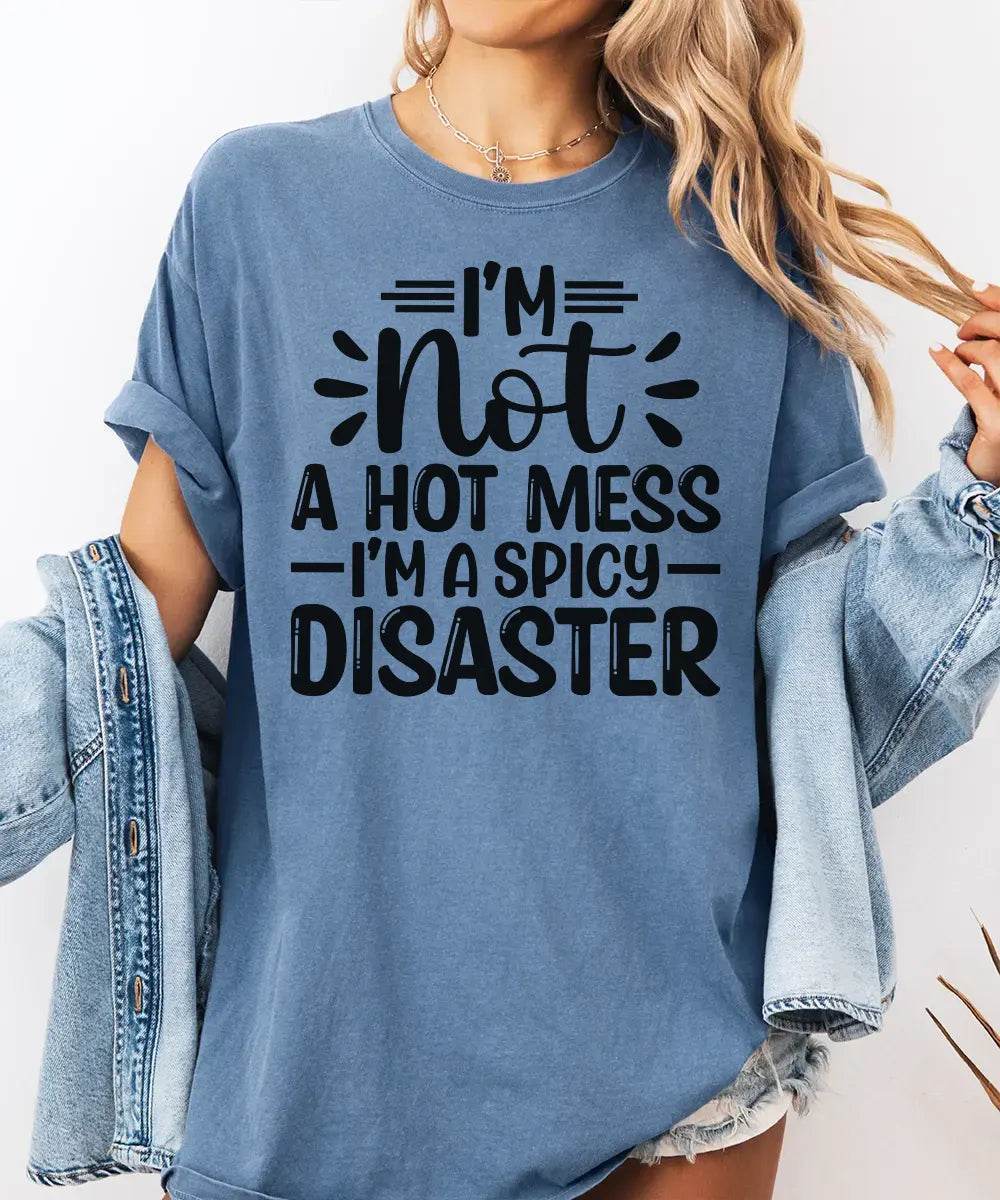 I’m Not a Hot Mess I’m a Spicy Disaster – Momlife Graphic Tee / Sweatshirt - Woven Mama