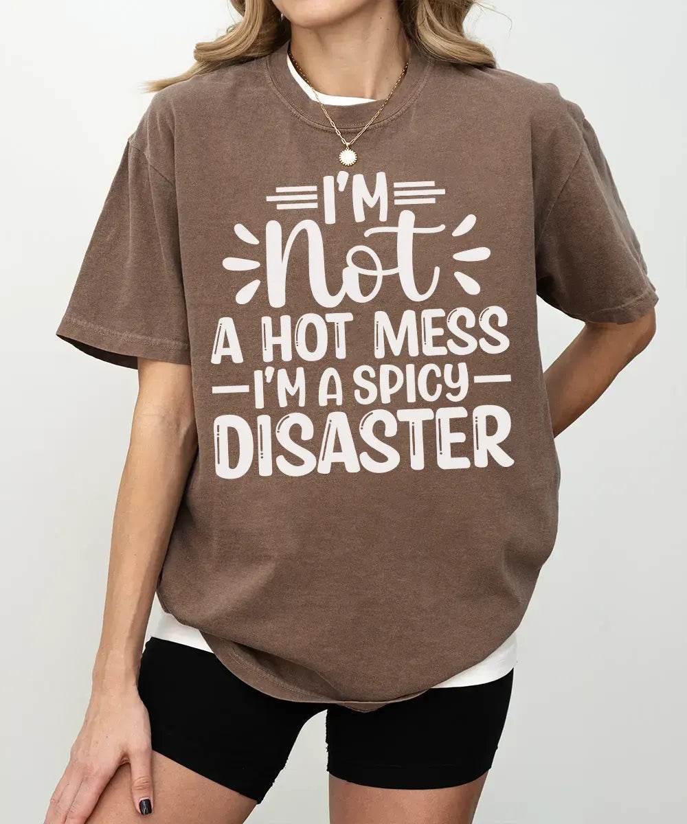 I’m Not a Hot Mess I’m a Spicy Disaster – Momlife Graphic Tee / Sweatshirt - Woven Mama