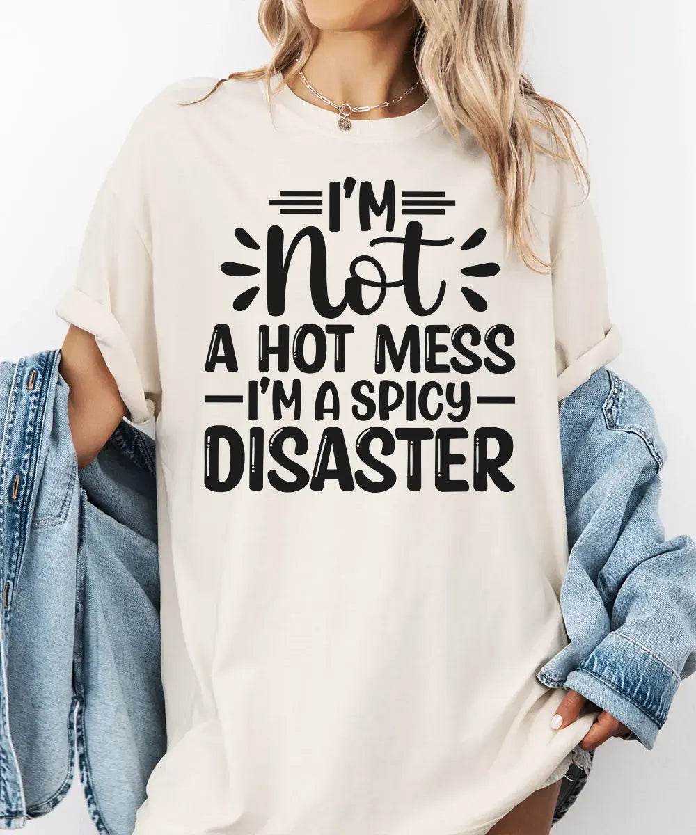 I’m Not a Hot Mess I’m a Spicy Disaster – Momlife Graphic Tee / Sweatshirt - Woven Mama