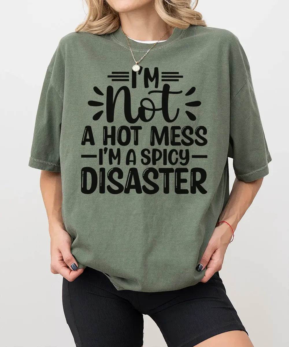 I’m Not a Hot Mess I’m a Spicy Disaster – Momlife Graphic Tee / Sweatshirt - Woven Mama