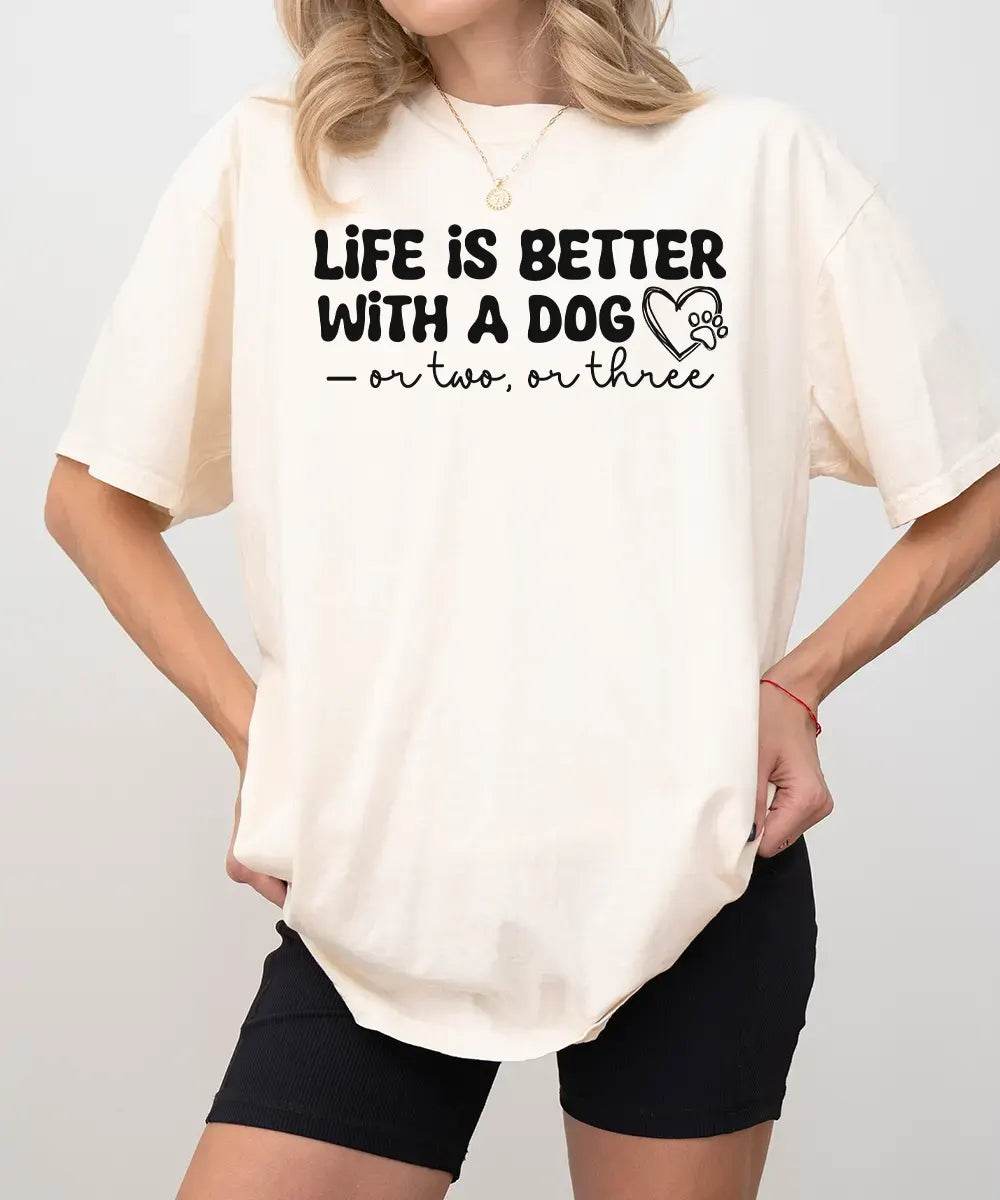 Life Is Better With a Dog (or Two or Three) Funny Shirt – Dog Lover Comfort Colors® Tee or Sweatshirt - Woven Mama
