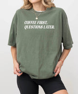 Coffee First, Questions Later T-Shirt – Funny Mom Life Comfort Colors Tee - Woven Mama