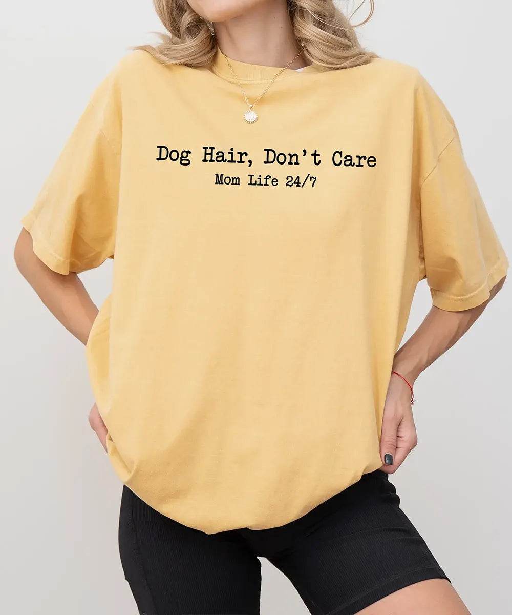 Dog Hair Don’t Care Comfort Colors® T-Shirt – Funny Dog Mom Life 24/7 Shirt - Woven Mama