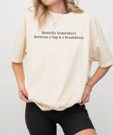 Mentally Somewhere Between a Nap & a Breakdown – Relatable Momlife T-Shirt or Sweatshirt - Woven Mama