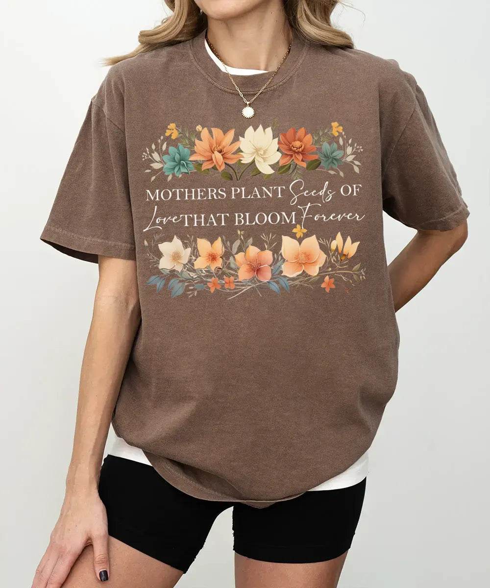 Mothers Plant Seeds of Love That Bloom Forever Floral Comfort Colors® Tee or Sweatshirt - Woven Mama