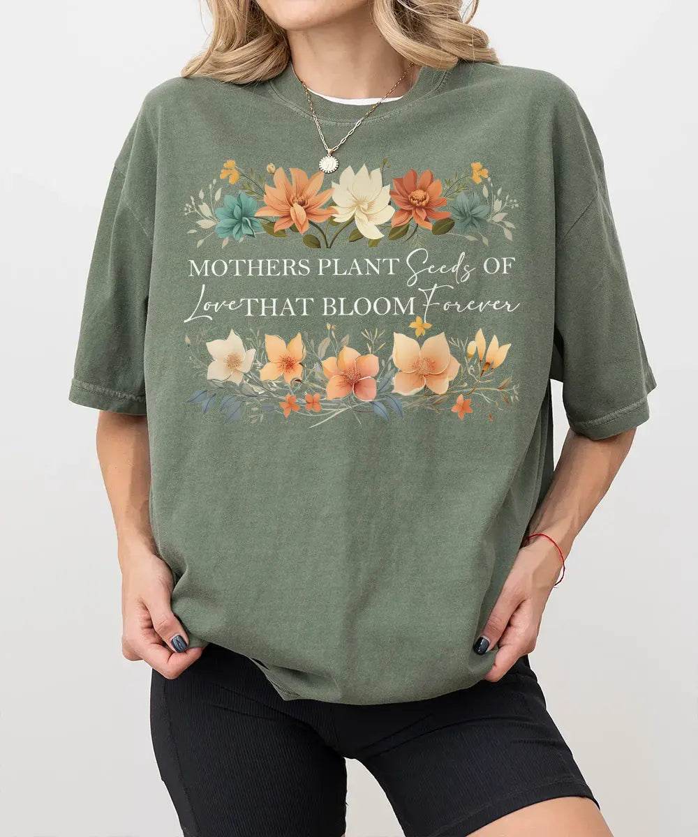 Mothers Plant Seeds of Love That Bloom Forever Floral Comfort Colors® Tee or Sweatshirt - Woven Mama