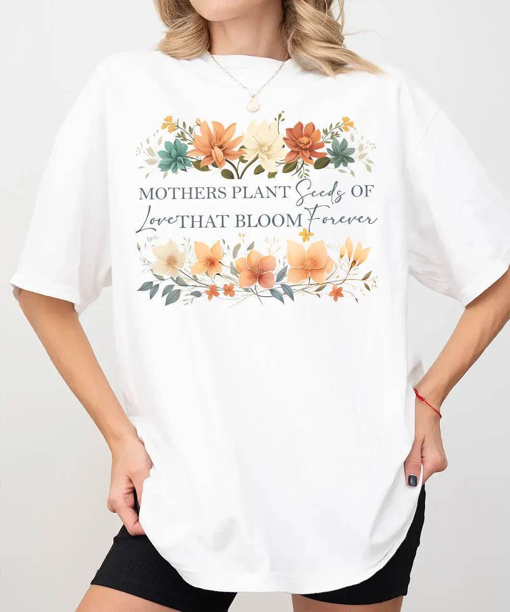Mothers Plant Seeds of Love That Bloom Forever Floral Comfort Colors® Tee or Sweatshirt - Woven Mama