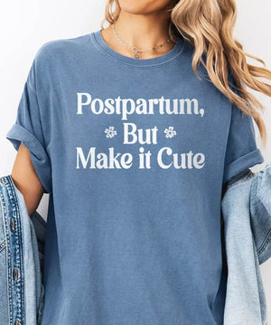Postpartum But Make It Cute Shirt – Trendy New Mom Tee or Sweatshirt - Woven Mama
