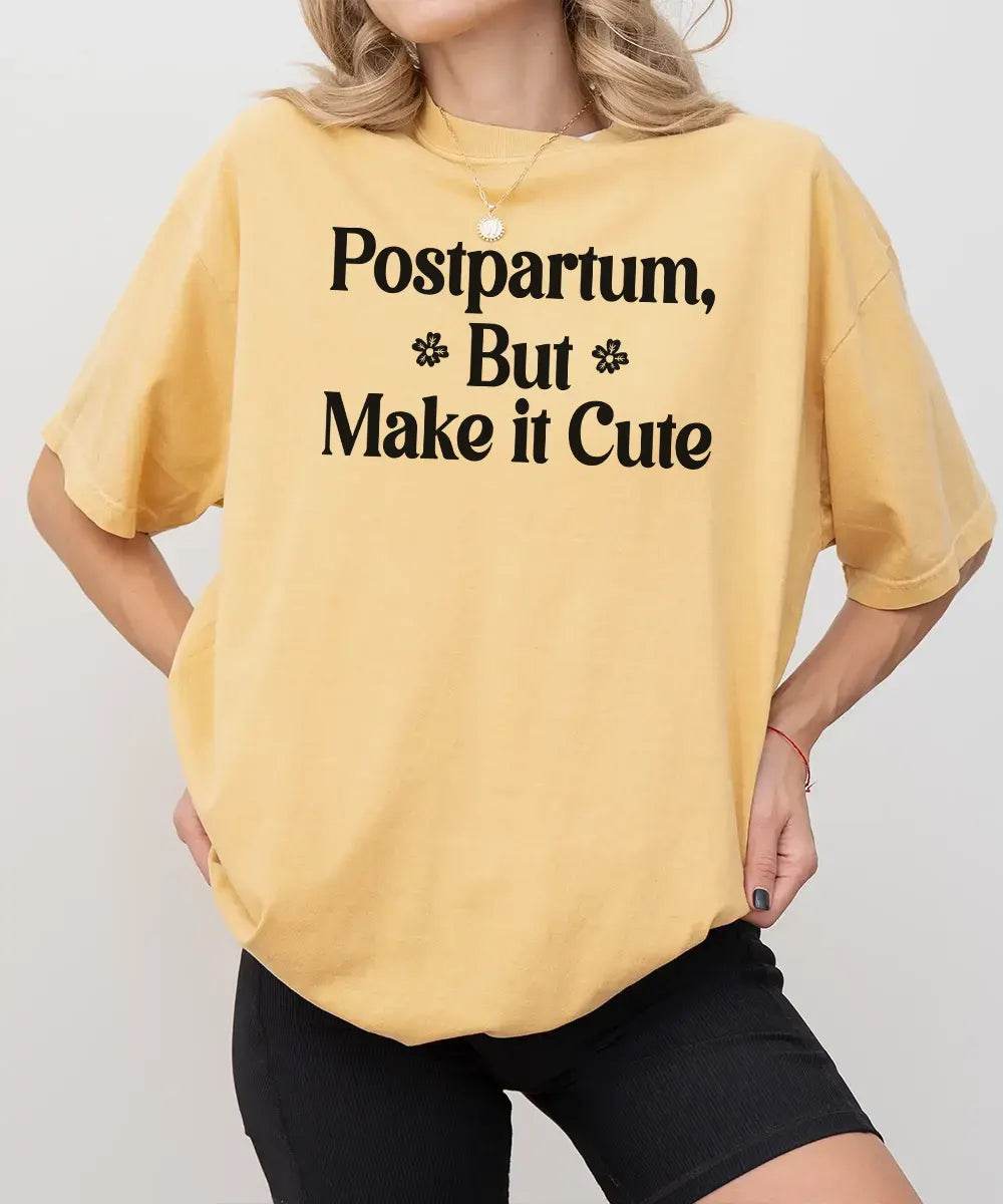 Postpartum But Make It Cute Shirt – Trendy New Mom Tee or Sweatshirt - Woven Mama
