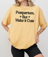 Postpartum But Make It Cute Shirt – Trendy New Mom Tee or Sweatshirt - Woven Mama