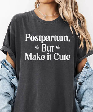 Postpartum But Make It Cute Shirt – Trendy New Mom Tee or Sweatshirt - Woven Mama