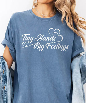 Tiny Hands Big Feelings Mom Shirt – New Mom Comfort Colors® Tee or Sweatshirt - Woven Mama
