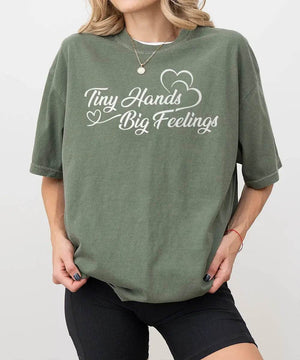 Tiny Hands Big Feelings Mom Shirt – New Mom Comfort Colors® Tee or Sweatshirt - Woven Mama