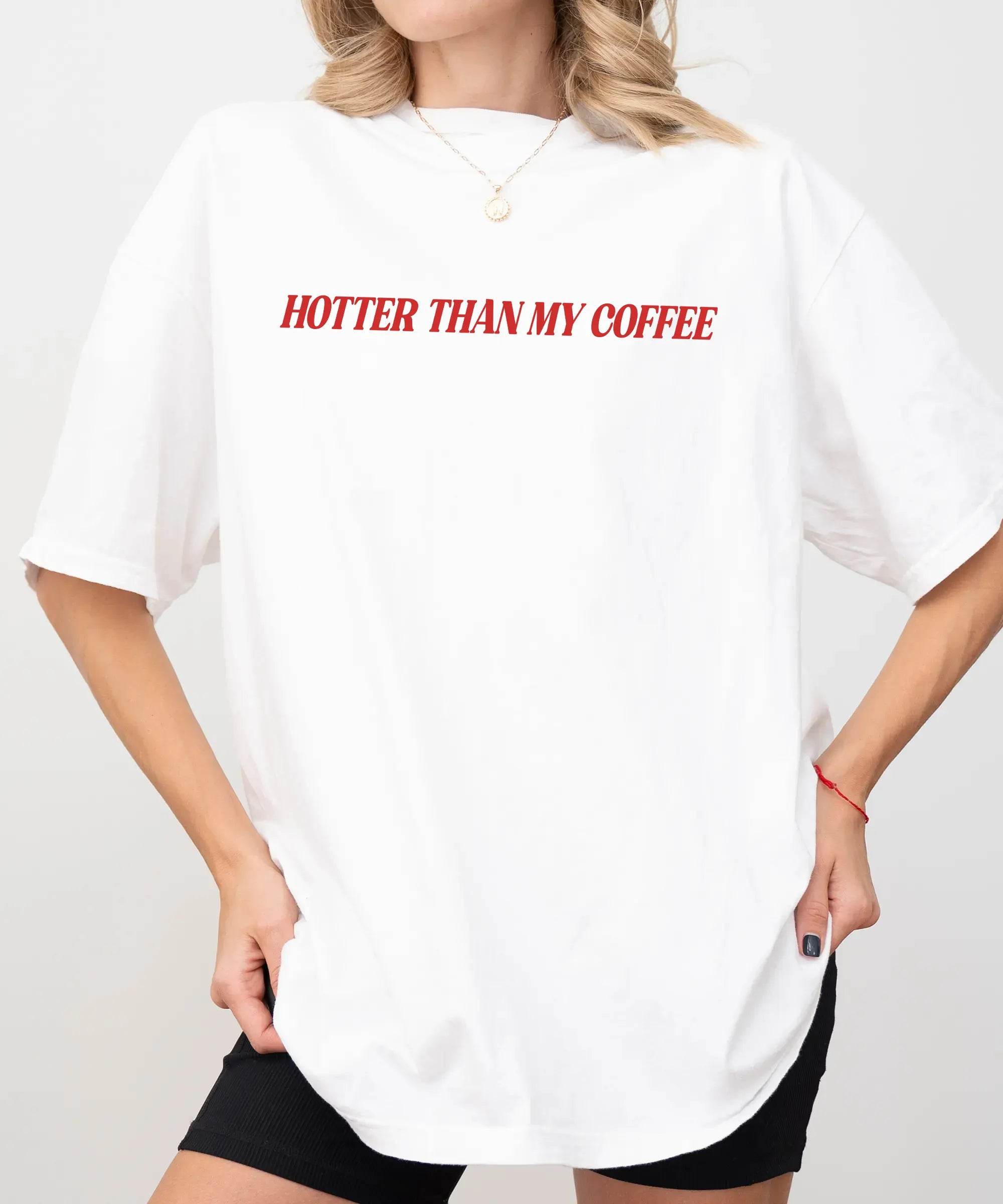 Hotter Than My Coffee T-Shirt – Comfort Colors Funny Mom Tee - Woven Mama